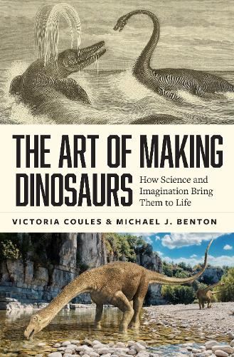 The Art of Making Dinosaurs: How Science and Imagination Bring Them to Life.