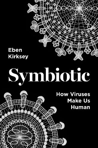 Symbiotic: How Viruses Make Us Human.