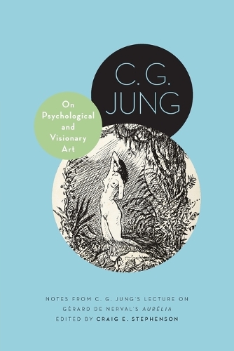 On Psychological and Visionary Art: Notes from C. G. Jung's Lecture on Gerard de Nerval's Aurelia.