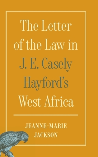 The Letter of the Law in J. E. Casely Hayford's West Africa.