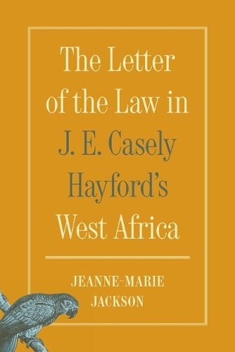 The Letter of the Law in J. E. Casely Hayford's West Africa.