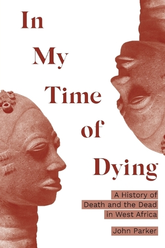 In My Time of Dying: A History of Death and the Dead in West Africa.