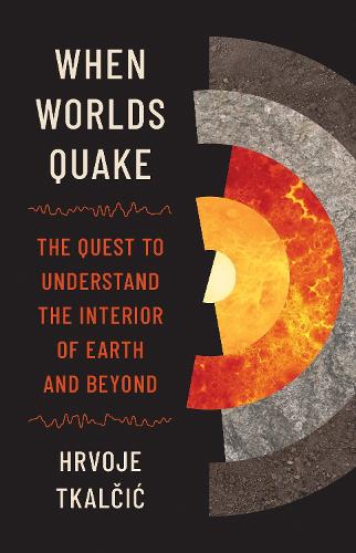 When Worlds Quake: The Quest to Understand the Interior of Earth and Beyond.