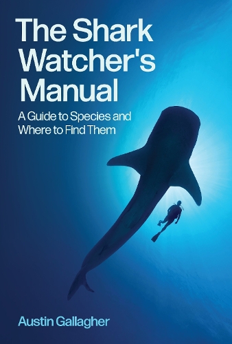 The Shark Watcher's Manual: A Guide to Species and Where to Find Them.