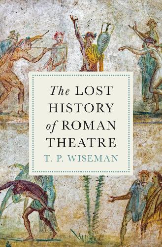 The Lost History of Roman Theatre.