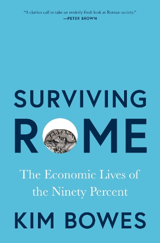 Surviving Rome: The Economic Lives of the Ninety Percent.