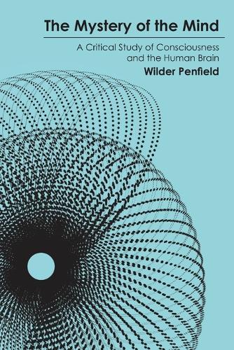 The Mystery of the Mind: A Critical Study of Consciousness and the Human Brain.