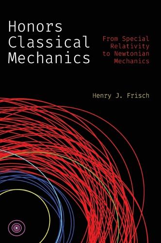Honors Classical Mechanics: From Special Relativity to Newtonian Mechanics.