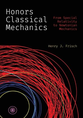 Honors Classical Mechanics: From Special Relativity to Newtonian Mechanics.