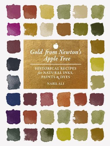 Gold from Newton's Apple Tree: Historical Recipes for Natural Inks, Paints, and Dyes.