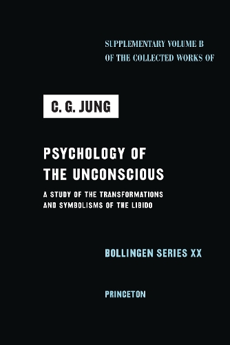 Psychology of the Unconscious: A Study of the Transformations and Symbolisms of the Libido.