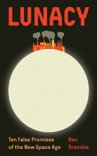 Lunacy: Ten False Promises of the New Space Age.