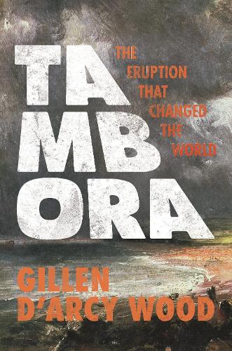 Tambora: The Eruption That Changed the World.