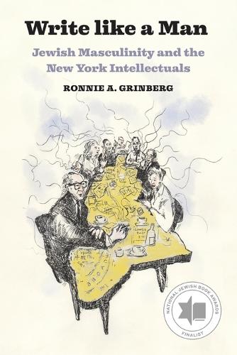 Write like a Man: Jewish Masculinity and the New York Intellectuals.