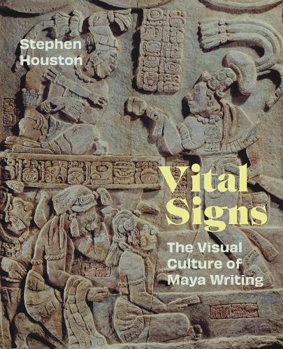 Vital Signs: The Visual Culture of Maya Writing.