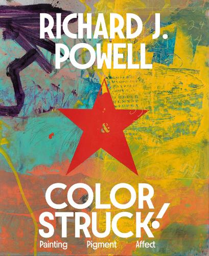 Colorstruck!: Painting, Pigment, Affect.