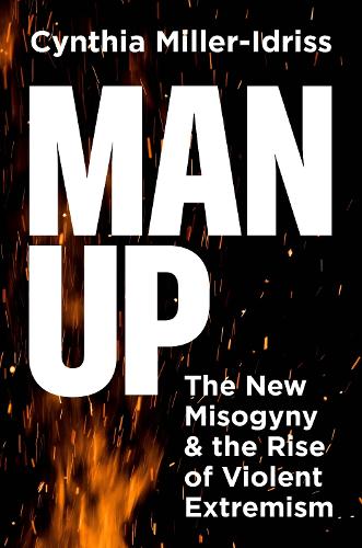 Man Up: The New Misogyny and the Rise of Violent Extremism.