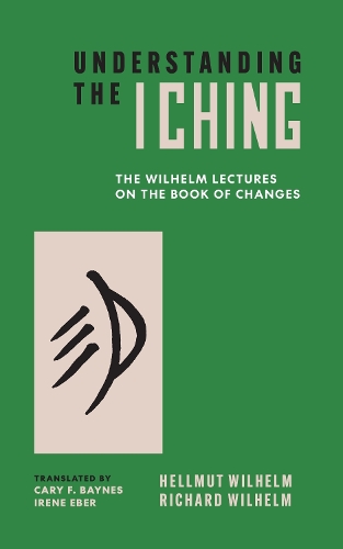Understanding the I Ching: The Wilhelm Lectures on the Book of Changes.
