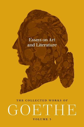 Essays on Art and Literature: The Collected Works of Goethe, Volume 3.