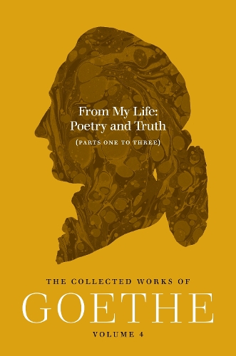 From My Life: Poetry and Truth (Parts One to Three): The Collected Works of Goethe, Volume 4.