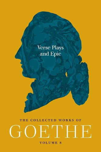 Verse Plays and Epic: The Collected Works of Goethe, Volume 8.