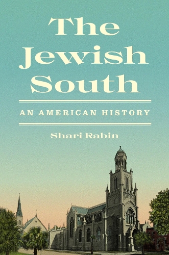 The Jewish South: An American History.