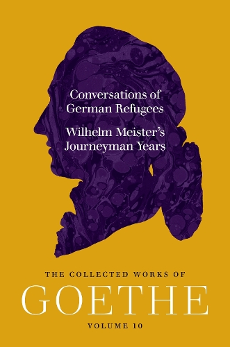 Conversations of German Refugees and Wilhelm Meister's Journeyman Years: The Collected Works of Goethe, Volume 10.