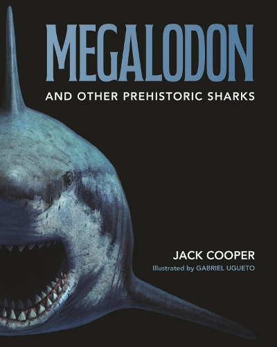 Megalodon and Other Prehistoric Sharks.