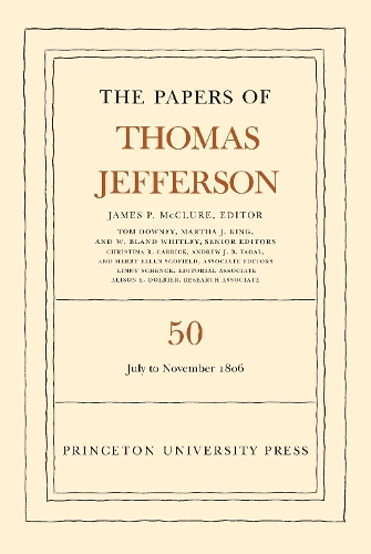 The Papers of Thomas Jefferson, Volume 50: 11 July to 30 November 1806.