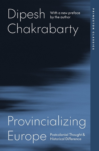 Provincializing Europe: Postcolonial Thought and Historical Difference.
