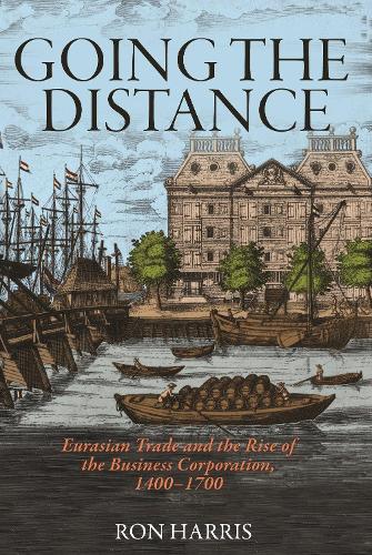 Going the Distance: Eurasian Trade and the Rise of the Business Corporation, 1400-1700.