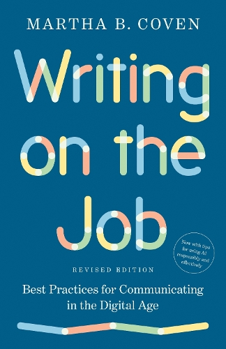 Writing on the Job (Revised Edition): Best Practices for Communicating in the Digital Age.