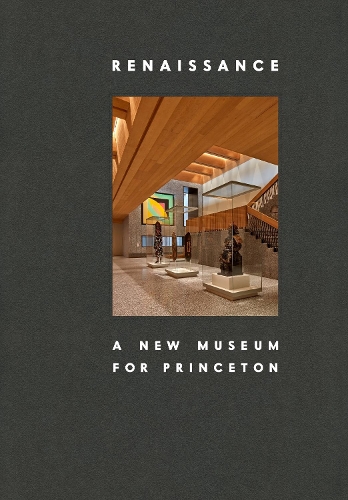 Renaissance: A New Museum for Princeton.