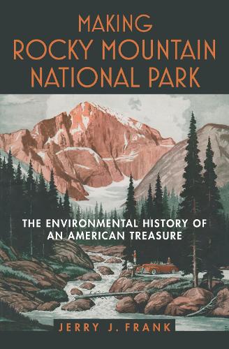 Making Rocky Mountain National Park: The Environmental History of an American Treasure.