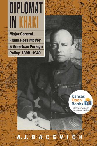 Diplomat in Khaki: Major General Frank Ross McCoy and American Foreign Policy, 1898-1949.