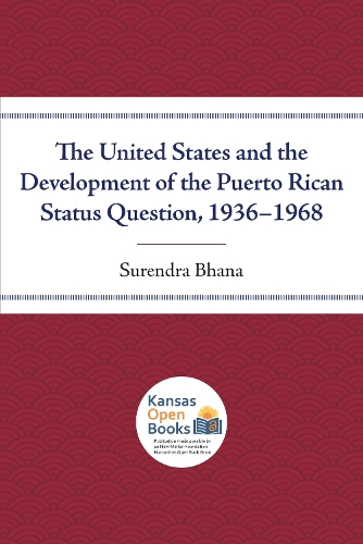 The United States and the Development of the Puerto Rican Status Question, 1936-1968.