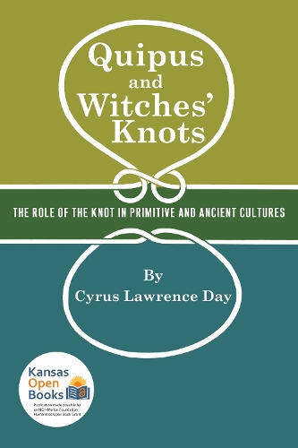 Quipus and Witches' Knots: The Role of the Knot in Primitive and Ancient Culture, with a Translation and Analysis of "Oribasius De Laqueis.