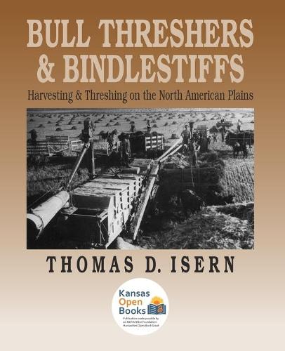 Bull Threshers and Bindlestiffs: Harvesting and Threshing on the North American Plains.
