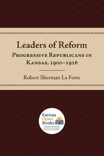 Leaders of Reform: Progressive Republicans in Kansas, 1900-1916.