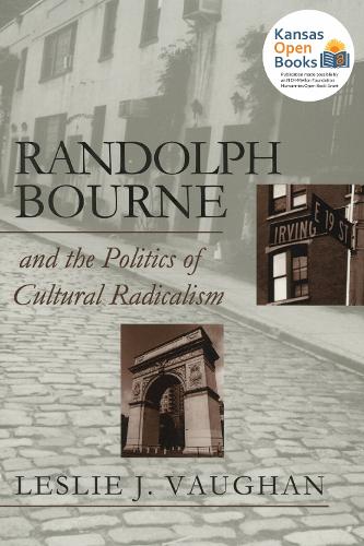 Randolph Bourne and the Politics of Cultural Radicalism.