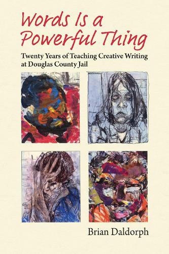 Words Is a Powerful Thing: Twenty Years of Teaching Creative Writing at Douglas County Jail.
