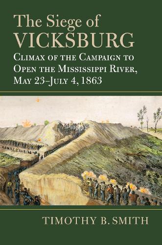 The Siege of Vicksburg: Climax of the Campaign to Open the Mississippi River, May 23-July 4, 1863.