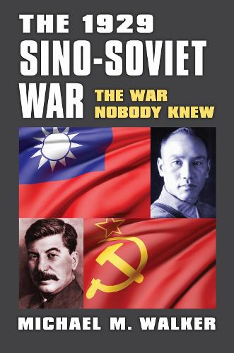 The 1929 Sino-Soviet War: The War Nobody Knew.