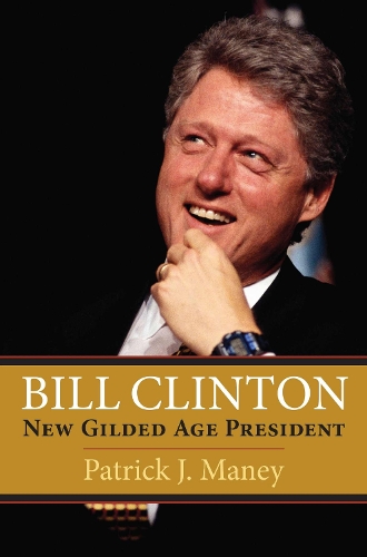 Bill Clinton: New Gilded Age President.