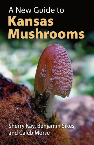 A New Guide to Kansas Mushrooms.