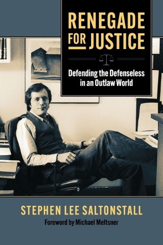 Renegade for Justice: Defending the Defenseless in an Outlaw World.