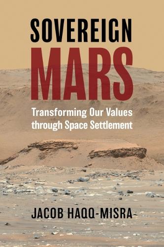 Sovereign Mars: Transforming Our Values Through Space Settlement.