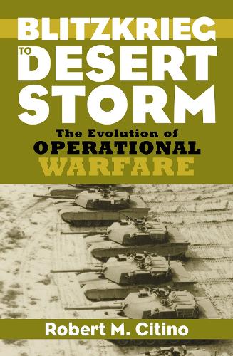 Blitzkrieg to Desert Storm: The Evolution of Operational Warfare.
