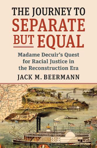 The Journey to Separate but Equal: Madame Decuir's Quest for Racial Justice in the Reconstruction Era.