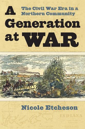 A Generation at War: The Civil War Era in a Northern Community.